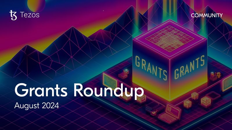 Tezos Map Tezos Grants Roundup | August 2024 | Tezos Spotlight