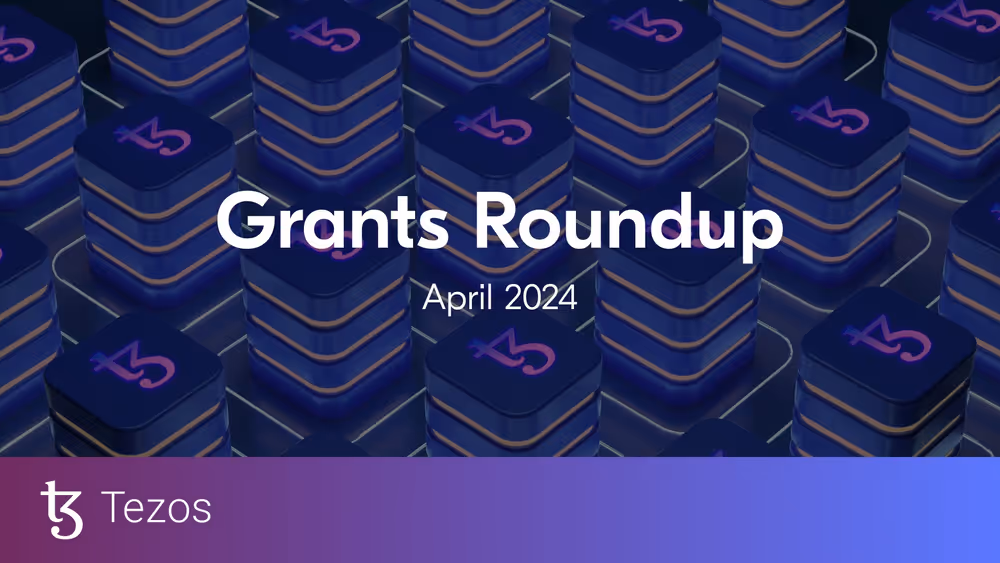 Tezos Grant Roundup April 2024