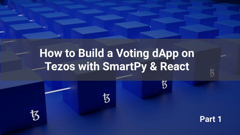 How to Build a Voting dApp on Tezos with SmartPy and React - Part 1 ...